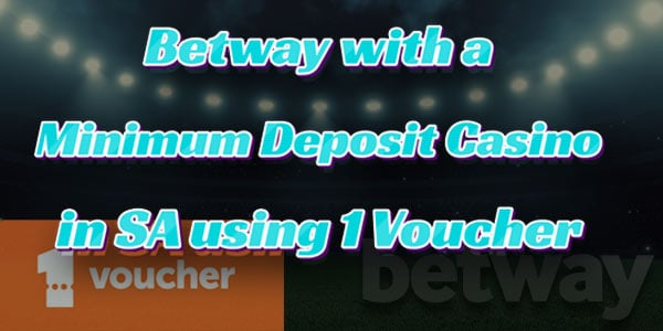 Join Betway with a Minimum Deposit in SA using 1 Voucher